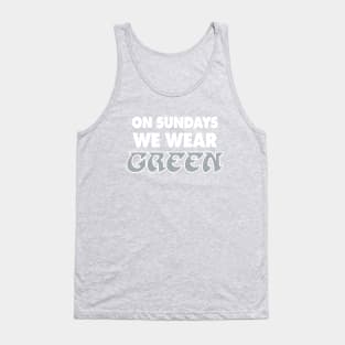 On Sundays We Wear Green - Green 2 Tank Top